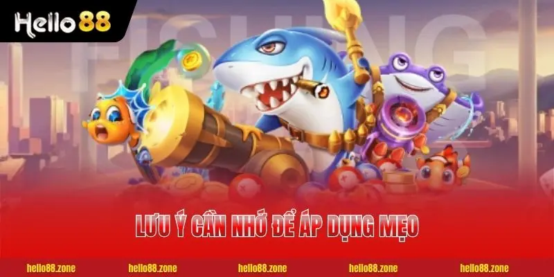4 Mẹo Chơi Bắn Cá - Chiến Thuật Săn Boss Hiệu Quả Đạt 99% Lưu ý cần nhớ để áp dụng mẹo chơi bắn cá tốt