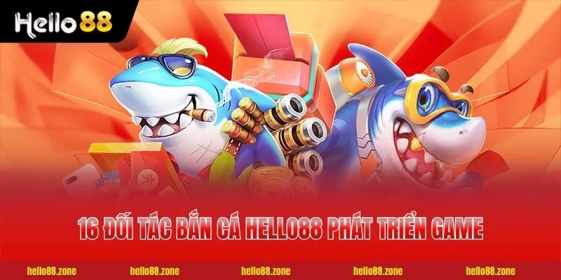 2 BẮN CÁ HELLO88 16 đối tác Bắn Cá HELLO88 phát triển game uy tín