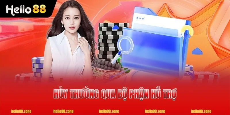 3 ĐIỀU KHOẢN ĐIỀU KIỆN HELLO88 Hủy thưởng qua bộ phận hỗ trợ