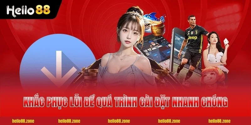 3 TẢI APP HELLO88 Khắc phục lỗi để quá trình cài đặt nhanh chóng