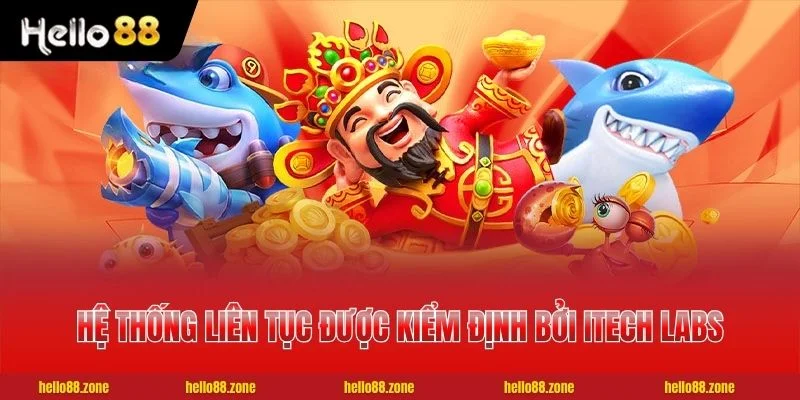 3 BẮN CÁ HELLO88 Hệ thống liên tục được kiểm định bởi iTech Labs hàng năm
