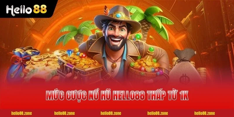 2 NỔ HŨ HELLO88 Mức cược Nổ Hũ HELLO88 thấp từ 1K mỗi lượt