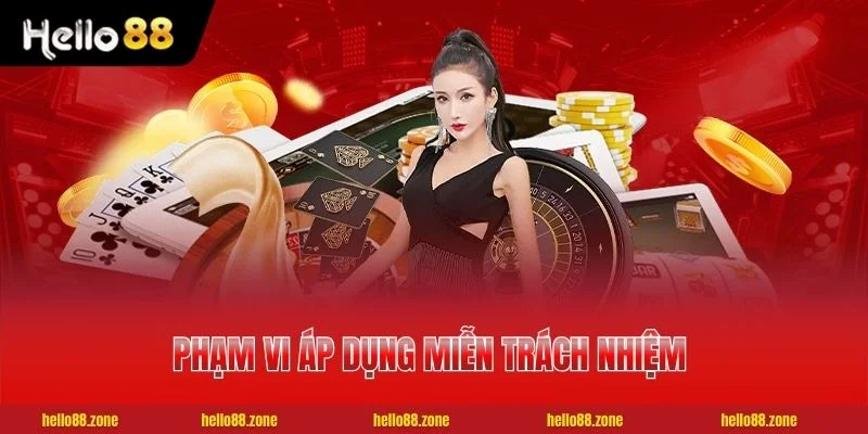 Phạm vi áp dụng miễn trách nhiệm HELLO88
