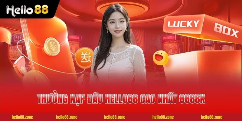 49 HELLO88 Thưởng nạp đầu HELLO88 cao nhất 8888K